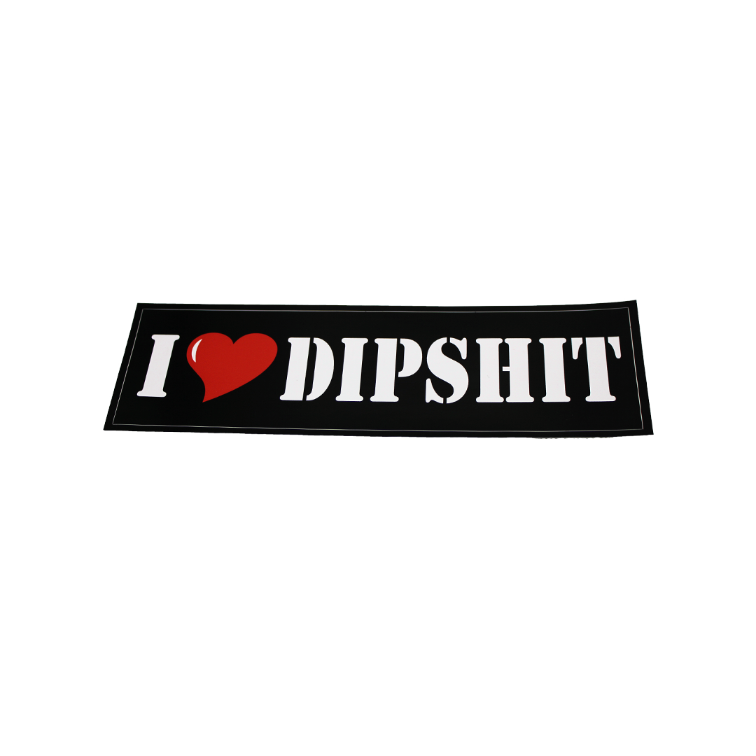I LOVE DIPSHIT BUMPER STICKER - Dipshit 